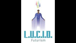 Welcome to LUCID Futurism