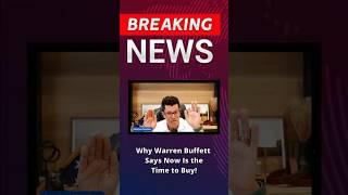Why Warren Buffett Says Now Is the Time to Buy!