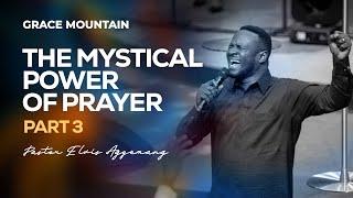 The Mystical Power Of Prayer Part 3 || Full Video || Pastor Elvis