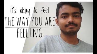 It's okay to feel the way you are feeling | Priyam Thakuria