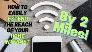 How to Easily Extend Your Home Internet Point of Access by Two Miles!