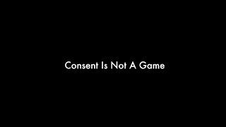 Consent Is Not a Game