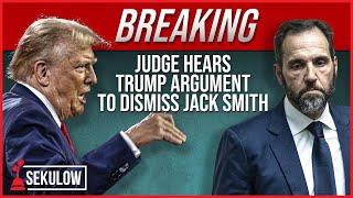 BREAKING: Judge Hears Trump Argument To Dismiss Jack Smith