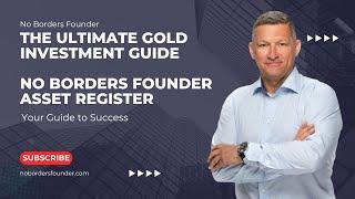 The Ultimate Gold Investment Guide  - No Borders Founder 2024