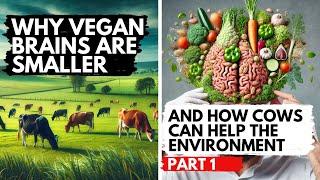 Why Vegans Have Smaller Brains & And How Cows Can Help The Environment! | PART 1