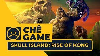 SKULL ISLAND: RISE OF KONG | CHÊ GAME