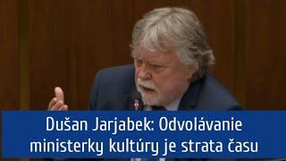 Dušan Jarjabek: Odvolávanie ministerky kultúry je strata času