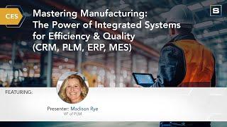 CES: Mastering Manufacturing: The Power of Integrated Systems for Efficiency & Quality