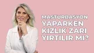 Masturbasyon Yaparken Kızlık Zarı Yırtılır Mı ? - Dr Burcu K. Arslan