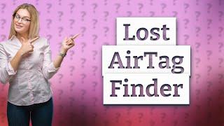 How do I Find My lost AirTag?