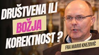 fra Mario Knezović - Biti korektan prema ljudima ili prema Bogu?!