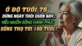 Tuổi 75 DỪNG THÓI QUEN NÀY! ĐỂ SỐNG THỌ LÂU: Khác Biệt Người Chết Sớm Và Người Trẻ Trung Ở Tuổi 75