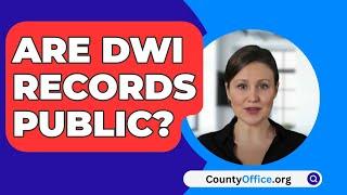 Are DWI Records Public? - CountyOffice.org