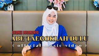 Abe Taegoklah Dulu - Deqnee Dusongnyo (official music video )