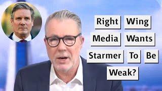 Right Wing Media Now Wants Keir Starmer To Be Weak?