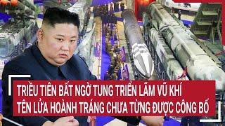 Triều Tiên bất ngờ tung triển lãm vũ khí tên lửa hoành tráng chưa từng được công bố