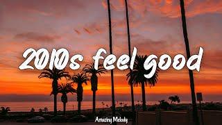 2010s feel good vibes ~throwback playlist