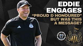 EDDIE ENGAGES | He's proud & honoured but was this a message? | NUFC NEWS