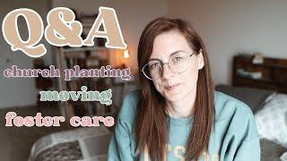 moving, church planting & foster care Q&A