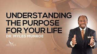 How To Know The Purpose Of Your Life: Find Direction With Dr. Myles Munroe | MunroeGlobal.com