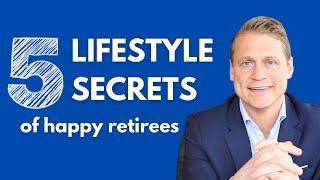 The Five Lifestyle Secrets Of Happy Retirees | Wes Moss