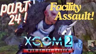 Facility Assault!!! -- Lets Play MODDED XCOM 2: War of the Chosen! Ep. 24