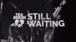 Tea Break - Still Waiting (Official Video HD)