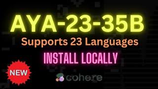 Cohere Aya-23-35B - Supports 23 Languages - Install Locally