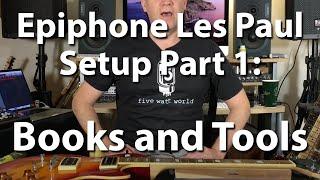 Epiphone Les Paul Setup Part 1   Books and Tools