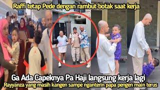 Ga ada Istirahat Pa Haji Raffi langsung Gas Kerja ternyata Rayyanza ingin ikut sama Papa Raffi