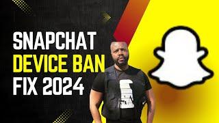 SNAPCHAT DEVICE BAN FIX DECEMBER 2024