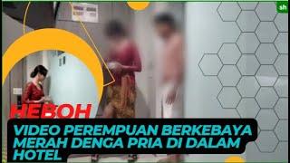 Heboh,Video Syur 16 Menit Wanita Kebaya Merah, Berawal dari Antar Asbak ke Kamar ,kemudian....