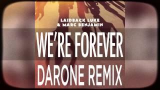 LAIDBACK LUKE & MARC BENJAMIN - WE'RE FOREVER (DARONE REMIX)