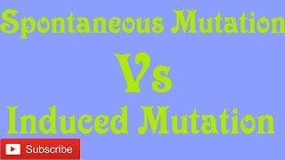 Spontaneous mutation vs Induced mutation.