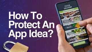 I have an Idea for an App, How to Protect it?