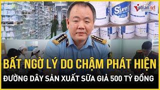 NÓNG: Bộ Công Thương chính thức lên tiếng về đường dây sản xuất sữa giả quy mô 500 tỷ đồng