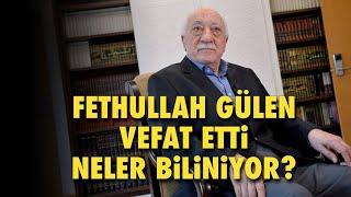 FLAŞ.. FETHULLAH GÜLEN VEFAT ETTİ; NELER BİLİNİYOR..?