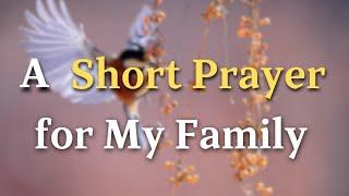 A Short Prayer For My Family - Lord God, Guide us to build a home filled with love, respect...