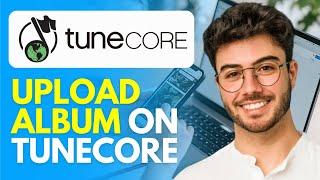 How to Upload Album on TuneCore (2024) Step by Step Tutorial