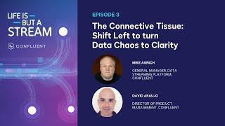 The Connective Tissue: Shift Left to turn Data Chaos to Clarity | Life Is But A Stream