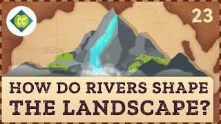 How Rivers Shape the Landscape: Crash Course Geography #23