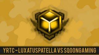 YRTC Round One: Luxatus Patella vs SqoonGaming