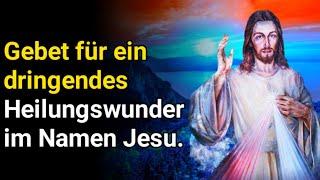 Gebet für ein dringendes Heilungswunder im Namen Jesu.