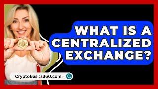 What Is a Centralized Exchange? - CryptoBasics360.com