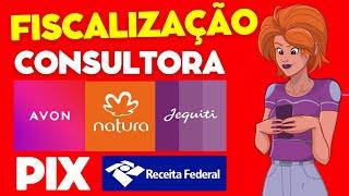 PIX 2025 RECEITA FEDERAL | FISCALIZAÇÃO CONSULTORAS NATURA | AVAON | JEQUITI