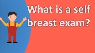 What is a self breast exam ? |Best Health Answers