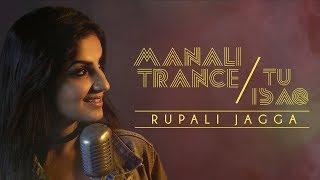 Manali Trance / Tu Isaq – Rupali Jagga | Mashup