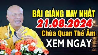 BÀI GIẢNG HAY NHẤT 21.08.2024 ( Không Nghe Phí 1 Đời ) - Đại Đức Thích Giác Nhàn