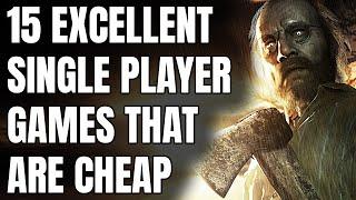 15 Excellent Single Player Games That Are SHOCKINGLY CHEAP NOW