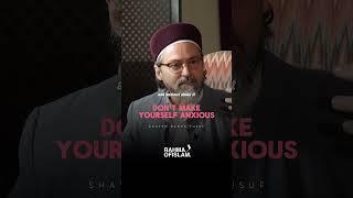 Don't make yourself anxious  - Shaykh Hamza Yusuf  #shaykhhamzayusuf #islam